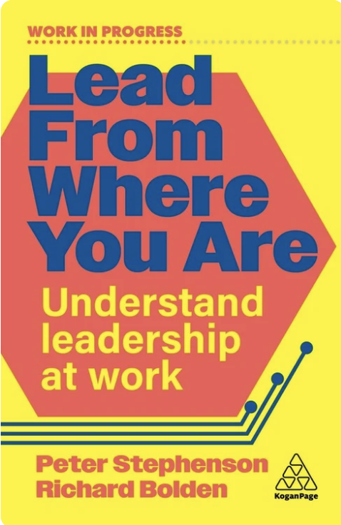 Cover of Lead From Where You Are: Understand leadership at work, by Peter Stephenson and Richard Bolden